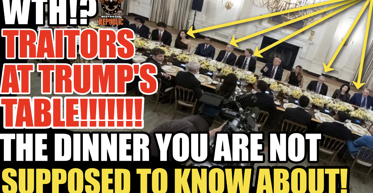 WTH? Traitors at Trump’s Table! The Dinner Your Not Supposed To Know About! 